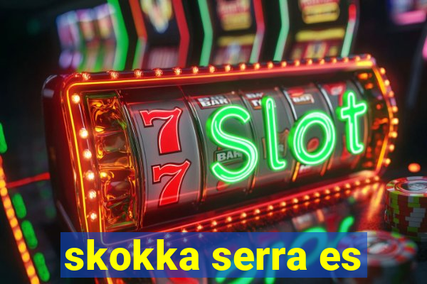 skokka serra es